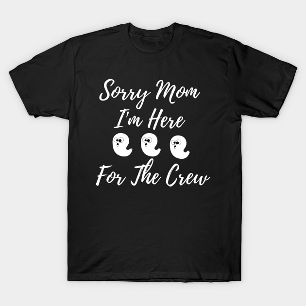 Sorry Mom I'm Here T-shirt T-Shirt by yayashop